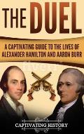 The Duel: A Captivating Guide to the Lives of Alexander Hamilton and Aaron Burr