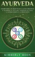 Ayurveda: Descubriendo los secretos de la curaci?n hind? a trav?s de la dieta del Ayurveda, el yoga, la aromaterapia y la medita