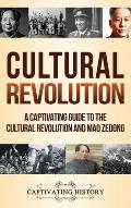 Cultural Revolution: A Captivating Guide to the Cultural Revolution and Mao Zedong