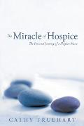 The Miracle of Hospice: The Personal Journey of a Hospice Nurse