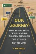 Our Journey: The Life and Times of You and Me as Seen Through the Eyes of Me to You