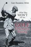 Golf Performance Training: ...What They Won't Tell You