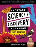 Backyard Science & Discovery Workbook: Rocky Mountains: Fun Activities & Experiments That Get Kids Outdoors