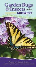 Garden Bugs & Insects of the Midwest Identify Pollinators Pests & Other Garden Visitors