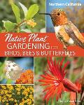 Native Plant Gardening for Birds Bees & Butterflies Northern California