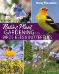 Native Plant Gardening for Birds Bees & Butterflies Rocky Mountains