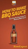 How To Make BBQ Sauce: Your Step By Step Guide To Making BBQ Sauce
