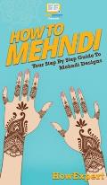 How To Mehndi: Your Step By Step Guide To Mehndi Designs