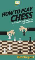 How To Play Chess: Your Step By Step Guide To Playing Chess