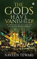 The Gods Have Vanished!: An emotional saga of a simple life scarred with cynical urbanism