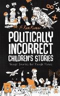 Politically Incorrect Children's Stories: Rough Stories for Tough Times