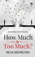 How much is too much?: Divorce in India