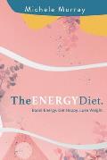The Energy Diet: Boost Your Energy, Become Happy, Lose Weight