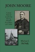 John Moore: Catholic Pastoral Leadership During Florida's First Boom 1877-1901