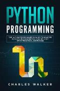Python Programming: The Ultimate Beginner's Guide to Master Python Programming Step by Step with Practical Exercices