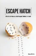 Escape Hatch: What to do when you feel trapped, limited, or stuck