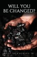 Will You Be Changed?
