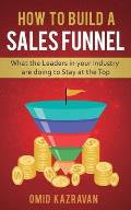 How to Build a Sales Funnel: What the Leaders in Your Industry Are Doing To Stay At the Top
