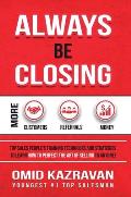 Always Be Closing: Top Sales People's Training Techniques and Strategies to Learn How to Perfect the Art of Selling to Anyone in Order to