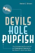 Devils Hole Pupfish The Unexpected Survival of an Endangered Species in the Modern American Westi