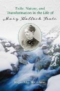 Exile Nature & Transformation in the Life of Mary Hallock Foote