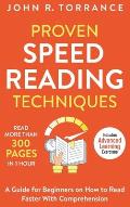 Proven Speed Reading Techniques: Read More Than 300 Pages in 1 Hour. A Guide for Beginners on How to Read Faster With Comprehension (Includes Advanced
