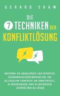 Die 7 Techniken der Konfliktl?sung: Meistern Sie gewaltfreie und effektive Kommunikationsf?higkeiten, um allt?gliche Konflikte am Arbeitsplatz, in Bez