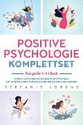 Positive Psychologie Komplettset - das gro?e 4 in 1 Buch: Angst loswerden Resilienz entwickeln Mit Achtsamkeit zur Gelassenheit Positives Denken