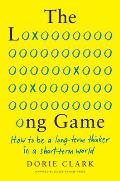 Long Game How to Be a Long Term Thinker in a Short Term World