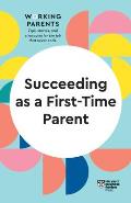 Succeeding as a First-Time Parent (HBR Working Parents Series)