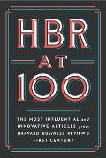 HBR at 100 The Most Influential & Innovative Articles from Harvard Business Reviews First Century