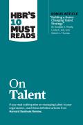 HBRs 10 Must Reads on Talent with bonus article Building a Game Changing Talent Strategy by Douglas A Ready Linda A Hill & Robert J Thomas