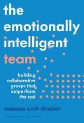 The Emotionally Intelligent Team: Building Collaborative Groups That Outperform the Rest