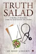 Truth Salad: A Medley of Memories From the Soul Kitchen of a Doctor