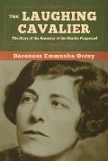 The Laughing Cavalier: The Story of the Ancestor of the Scarlet Pimpernel