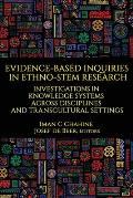 Evidence-Based Inquiries in Ethno-STEM Research: Investigations in Knowledge Systems Across Disciplines and Transcultural Settings