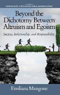 Beyond the Dichotomy Between Altruism and Egoism: Society, Relationship, and Responsibility (HC)