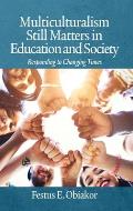 Multiculturalism Still Matters in Education and Society: Responding to Changing Times