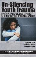 Un-Silencing Youth Trauma: Transformative School-Based Strategies for Students Exposed to Violence & Adversity