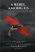 A Rebel Among Us: A Novel of the Civil War