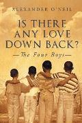 Is There Any Love Down Back?: The Four Boys