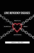 Love Deficiency Diseases: Abortions, Addictions, Abuse and Divorce
