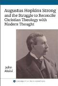 Augustus Hopkins Strong and the Struggle to Reconcile Christian Theology with Modern Thought