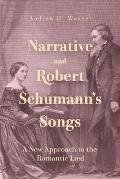 Narrative and Robert Schumann's Songs: A New Approach to the Romantic Lied