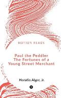 Paul the Peddler The Fortunes of a Young Street Merchant