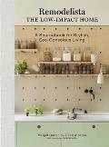 Remodelista The Low Impact Home A Sourcebook for Stylish Eco Conscious Living