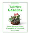 Tabletop Gardens How to Make Long Lasting Arrangements for Every Season