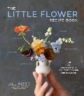 Little Flower Recipe Book 148 Tiny Arrangements for Every Season & Occasion