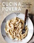 Cucina Povera The Italian Way of Transforming Humble Ingredients into Unforgettable Meals