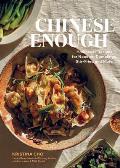 Chinese Enough: Homestyle Recipes for Noodles, Dumplings, Stir-Fries, and More